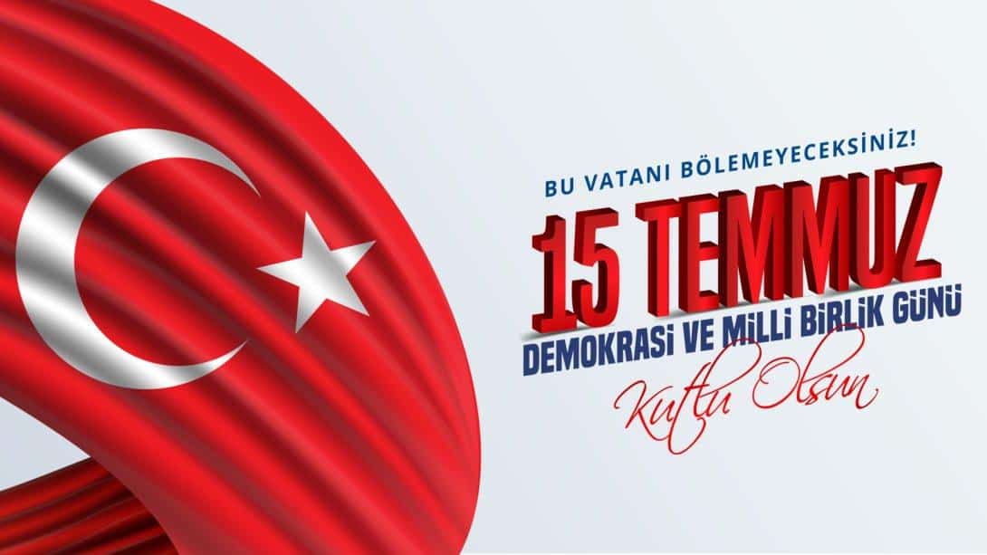 15 Temmuz Demokrasi ve Millî Birlik Günü kutlu olsun.