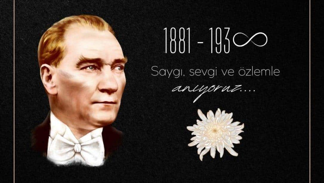 10 KASIM Atatürk'ü Anma Günü - Sevgi, Saygı, Özlemle anıyoruz...